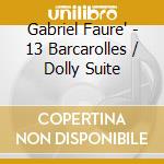 Gabriel Faure' - 13 Barcarolles / Dolly Suite cd
