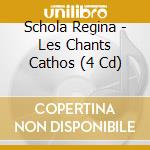 Schola Regina - Les Chants Cathos (4 Cd) cd musicale
