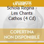 Schola Regina - Les Chants Cathos (4 Cd) cd