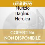 Murizio Baglini: Heroica cd