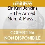 Sir Karl Jenkins - The Armed Man. A Mass For Peace (25Th Anniversary) cd