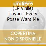 (LP Vinile) Toyan - Every Posse Want Me vinile