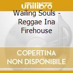 Wailing Souls - Reggae Ina Firehouse cd
