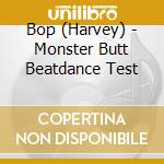 Bop (Harvey) - Monster Butt Beatdance Test cd