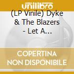 (LP Vinile) Dyke & The Blazers - Let A Woman Be A Woman.. lp vinile di Dyke & the blazers