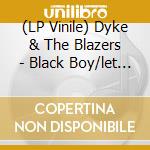 (LP Vinile) Dyke & The Blazers - Black Boy/let A Woman Be A Wom (7