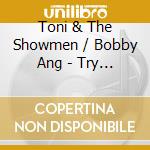 Toni & The Showmen / Bobby Ang - Try My Love / Too Much For You (7') cd