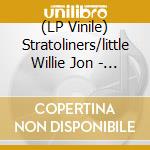 (LP Vinile) Stratoliners/little Willie Jon - What Do You.../i'm Shakin' (7