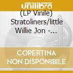 (LP Vinile) Stratoliners/little Willie Jon - What Do You.../i'm Shakin' (7') vinile