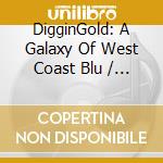 DigginGold: A Galaxy Of West Coast Blu / Various cd musicale di ARTISTI VARI