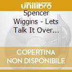 Spencer Wiggins - Lets Talk It Over / Love Attack (7") cd