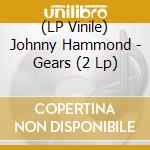 (LP Vinile) Johnny Hammond - Gears (2 Lp) vinile