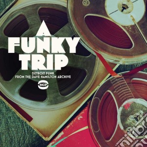 (LP Vinile) Funky Trip (A): Detroit Funk From The Dave Hamilton Archive / Various lp vinile di Funky Trip