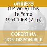 (LP Vinile) This Is Fame 1964-1968 (2 Lp) vinile