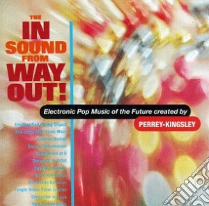 Perrey-kingsley - In Sound From Way Out! cd musicale di Perrey-kingsley