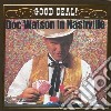 Doc Watson - In Nashville: Good Deal! cd
