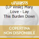(LP Vinile) Mary Love - Lay This Burden Down lp vinile di Mary Love
