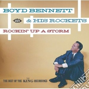 Boyd Bennett and His Rockets - Rockin Up A Storm: Thebest Of The King cd musicale di Boyd bennett & his r