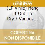 (LP Vinile) Hang It Out To Dry / Various (7