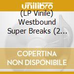 (LP Vinile) Westbound Super Breaks (2 Lp) vinile