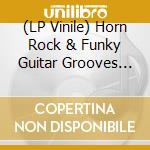(LP Vinile) Horn Rock & Funky Guitar Grooves 1968-74 / Various (2 Lp) lp vinile