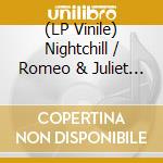(LP Vinile) Nightchill / Romeo & Juliet - Don't Play Games (With My Heart) / You Got What It Takes (7