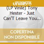 (LP Vinile) Tony Hester - Just Can'T Leave You (7