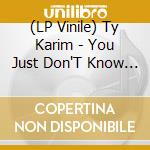 (LP Vinile) Ty Karim - You Just Don'T Know / Lighten Up (7
