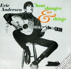 Eric Andersen - Bout Changes And Things cd musicale di Eric Andersen
