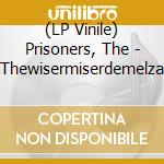 (LP Vinile) Prisoners, The - Thewisermiserdemelza vinile