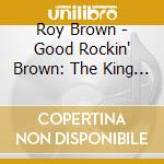 Roy Brown - Good Rockin' Brown: The King & Deluxe Ac cd