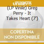 (LP Vinile) Greg Perry - It Takes Heart (7') vinile