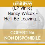 (LP Vinile) Nancy Wilcox - He'll Be Leaving You (7")