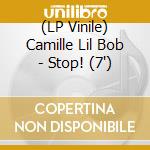 (LP Vinile) Camille Lil Bob - Stop! (7