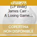 (LP Vinile) James Carr - A Losing Game (7