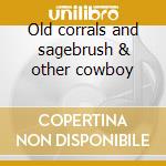 Old corrals and sagebrush & other cowboy cd musicale di Ian Tyson