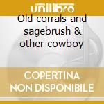 Old corrals and sagebrush & other cowboy cd