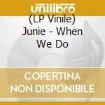 (LP Vinile) Junie - When We Do vinile