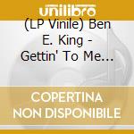 (LP Vinile) Ben E. King - Gettin' To Me (7) lp vinile di Ben E King