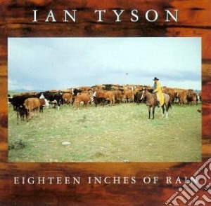 Ian Tyson - Eighteen Inches Of Rain cd musicale di Ian Tyson