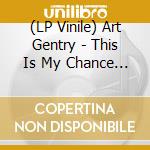 (LP Vinile) Art Gentry - This Is My Chance (7
