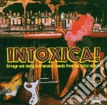 Intoxica!: Strange & Sleazy Instrumental Sounds From The Socal Suburbs / Various cd