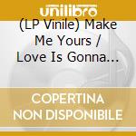(LP Vinile) Make Me Yours / Love Is Gonna Get You / Various (7
