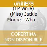 (LP Vinile) (Miss) Jackie Moore - Who Told You (7