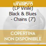(LP Vinile) Black & Blues - Chains (7