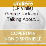 (LP Vinile) George Jackson - Talking About The Love I Have For You (7