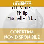 (LP Vinile) Phillip Mitchell - I'Ll See You In Hell First (7