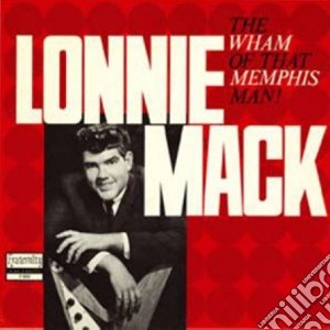 Lonnie Mack - The Wham Of That Memphis Man! cd musicale di LONNIE MACK