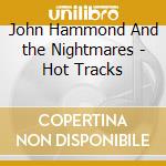 John Hammond And the Nightmares - Hot Tracks cd