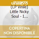 (LP Vinile) Little Nicky Soul - I Wanted To Tell You (7') vinile
